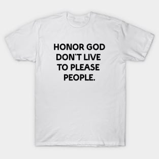 Honor God don't live to please people T-Shirt